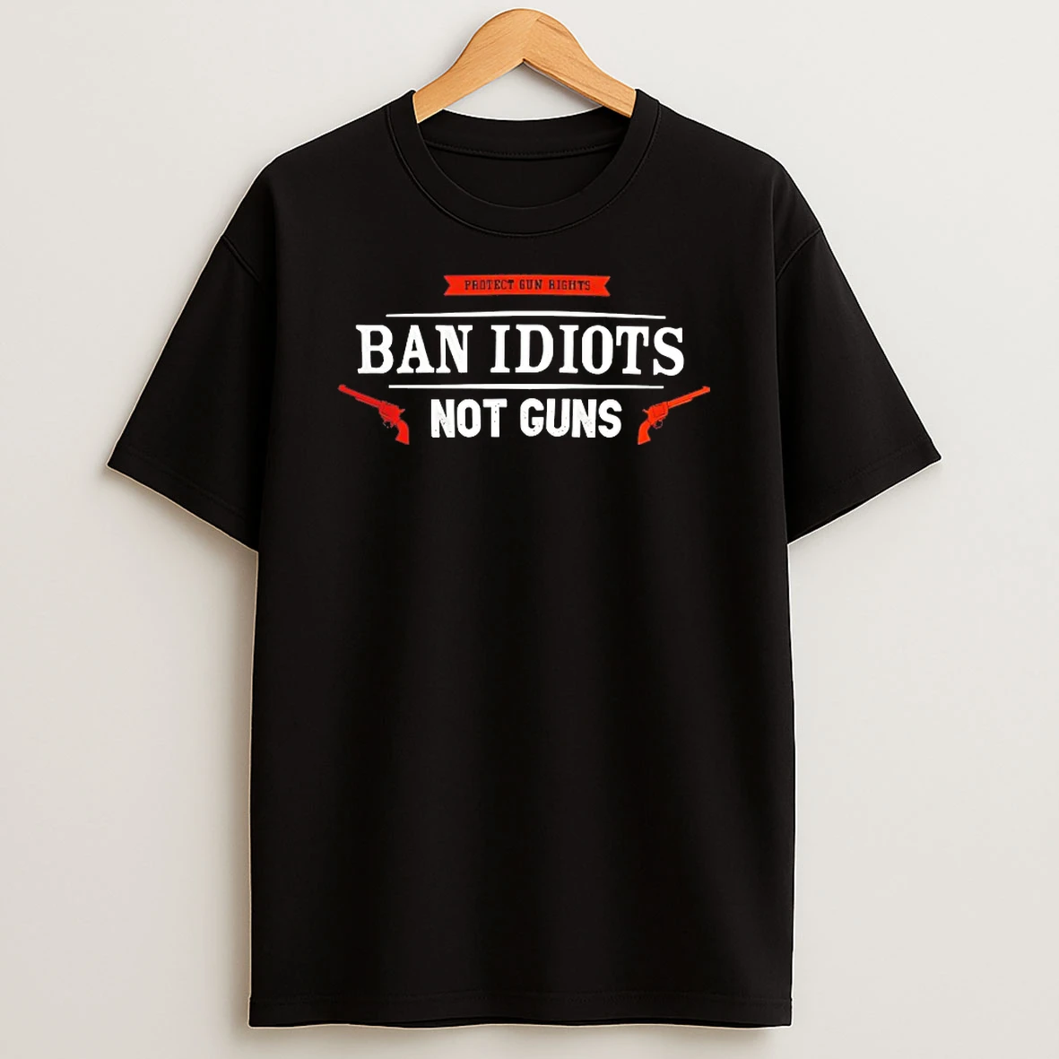 Protect Gun Rights Ban Idiots Not Guns Shirts