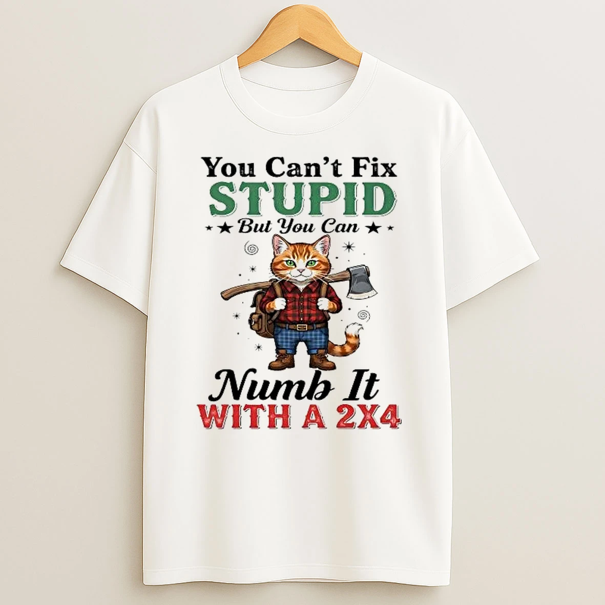 Puss In Boots You Cant Fix Stupid But You Can Numb It With A 2x4 Shirts