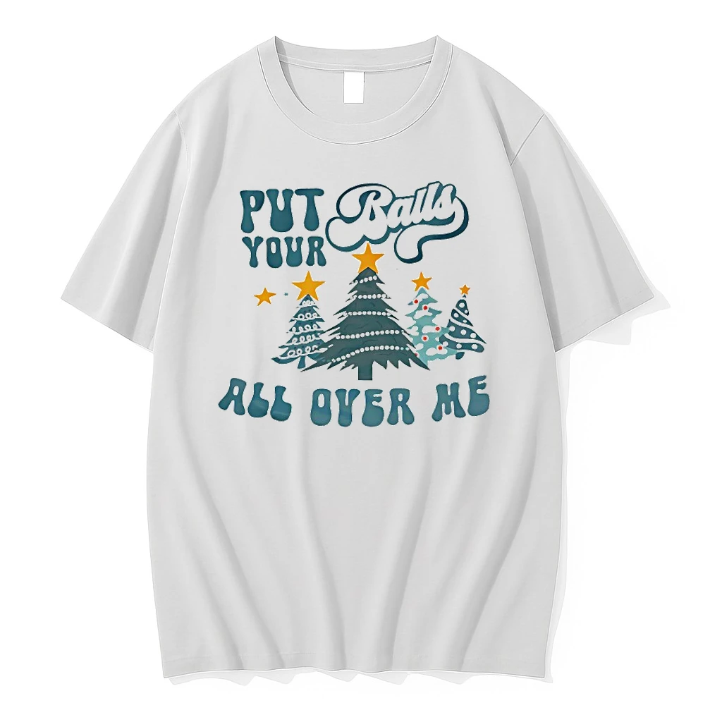 Put Balls Your All Over Me Christmas Shirts