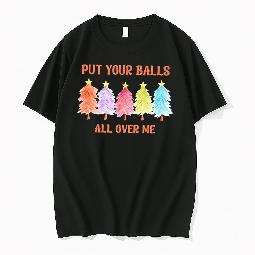 Put Your Balls All Over Me Funny Offensive Xmas Christmas Shirts