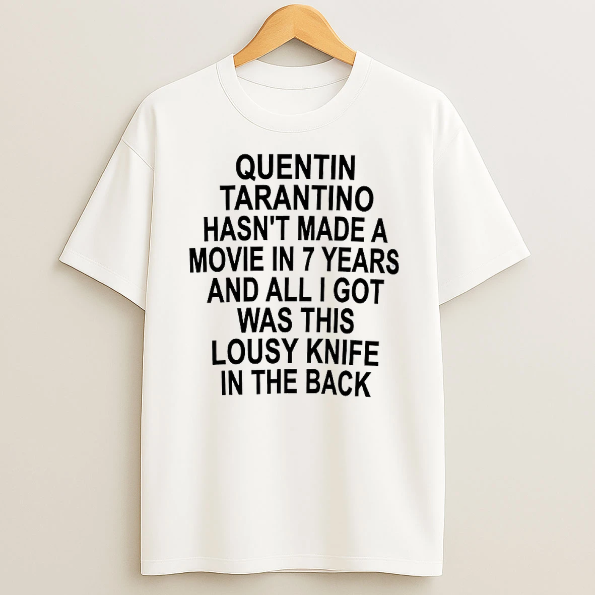 Quentin Tarantino Hasnt Made A Movie In 7 Years Shirts