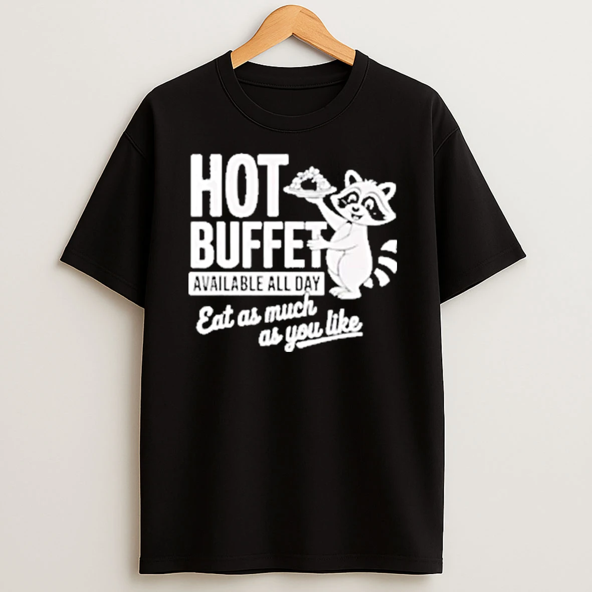 Raccoon Hot Buffet Available All Day Eat As Much As You Like Shirts