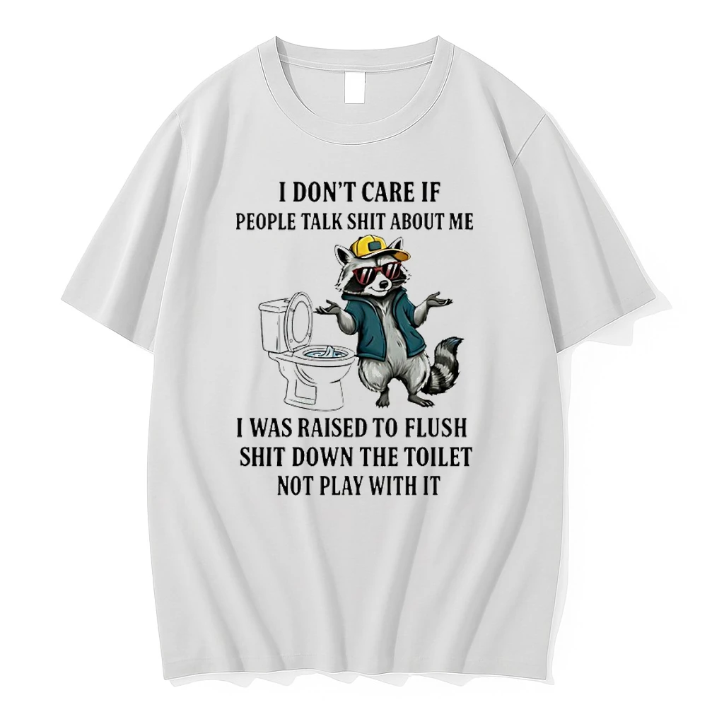 Raccoon I Dont Care If People Talk Shit About Me I Was Raised To Flush Shit Down The Toilet Shirts