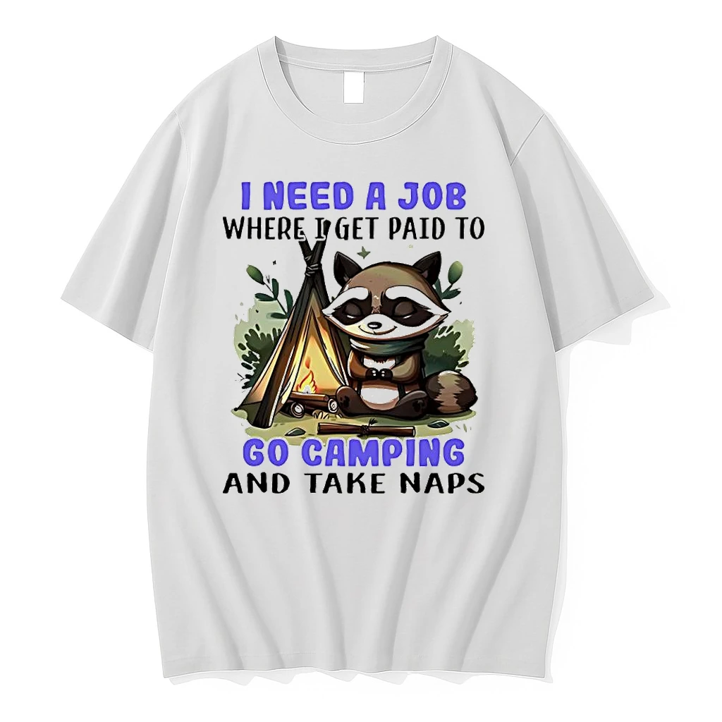 Raccoon I Need A Job Where I Get Paid To Go Camping And Take Naps Shirts
