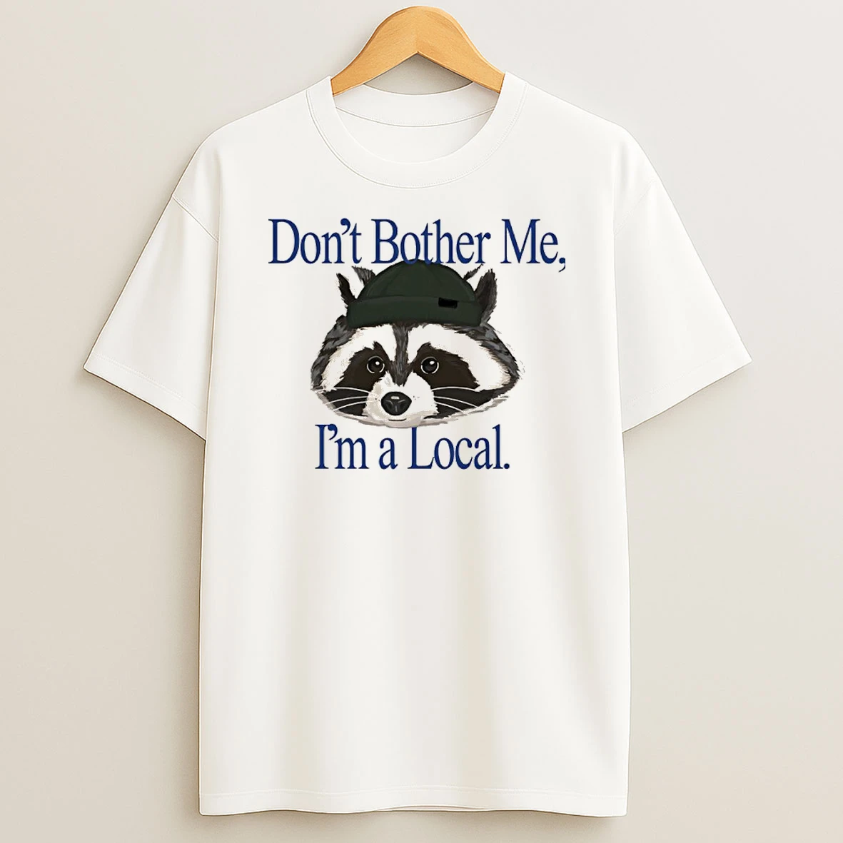 Raccoon Dont Bother Me Im A Local Shirts