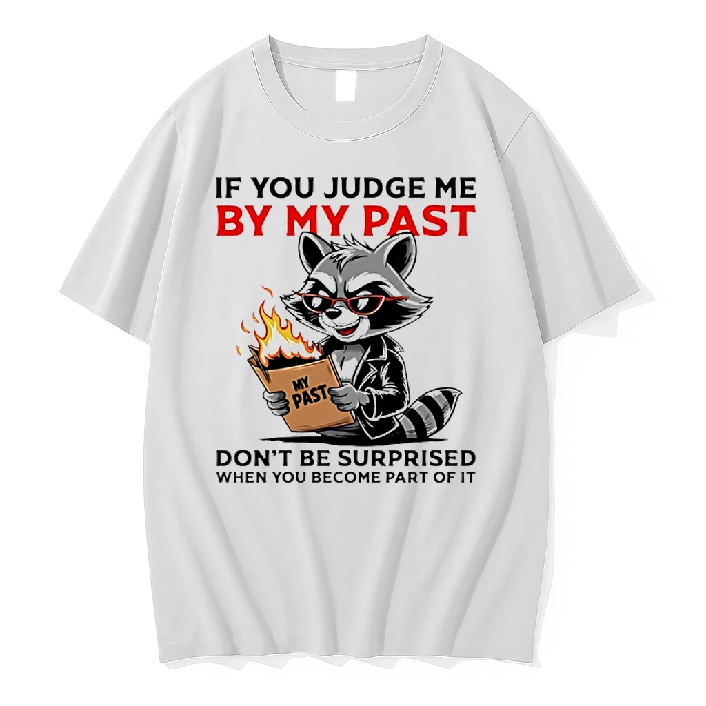 Raccoon If You Judge Me By My Past Dont Be Surprised When You Become Part Of It Shirts