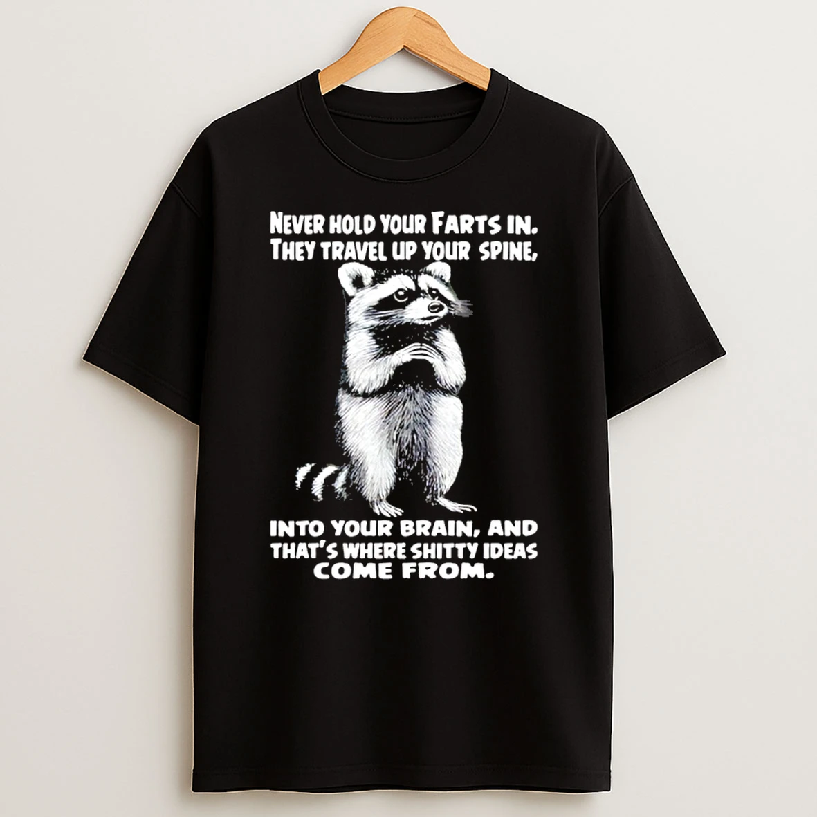 Raccoon Never Hold Your Farts In They Travel Up Your Spine Into Your Brain Shirts