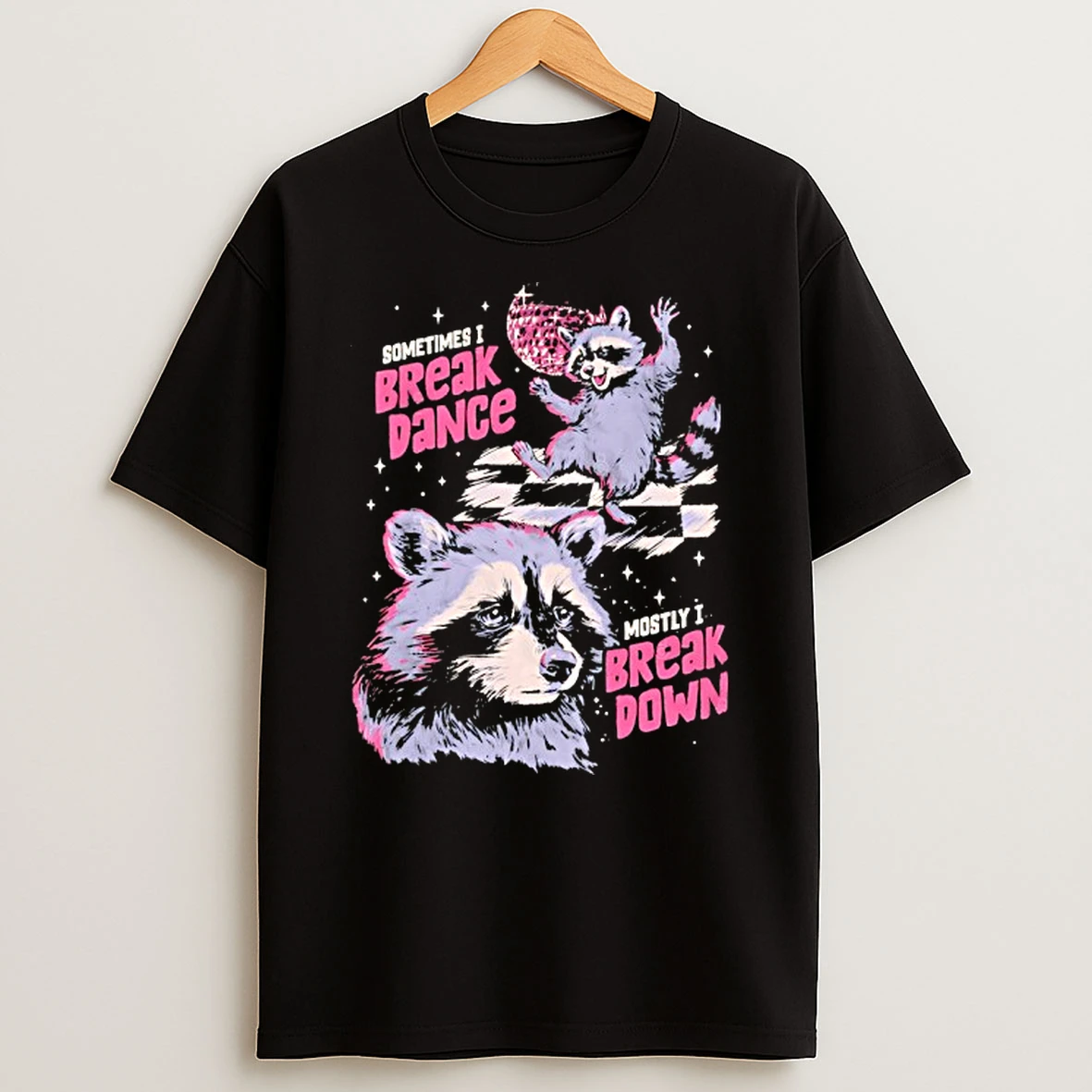 Raccoon On The Verge Of A Mental Breakdown Sometimes I Break Dance Mostly I Break Down Shirts