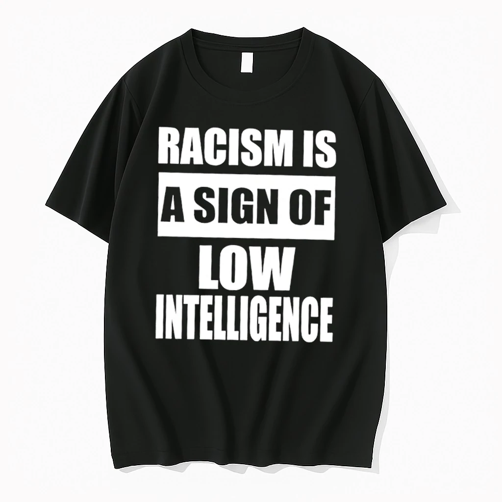 Racism Is A Sign Of Low Intelligence Shirts