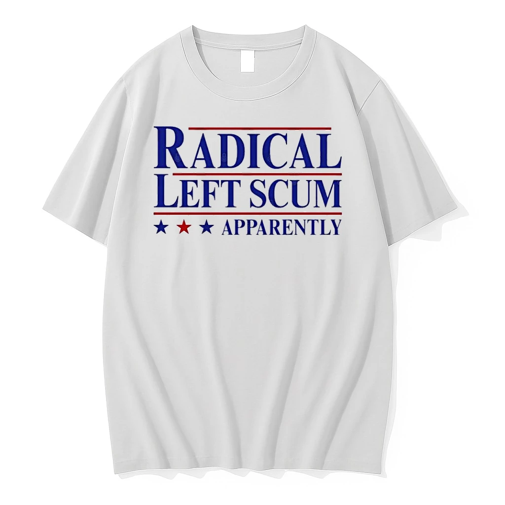 Radical Left Scum Apparently 2025 Shirts