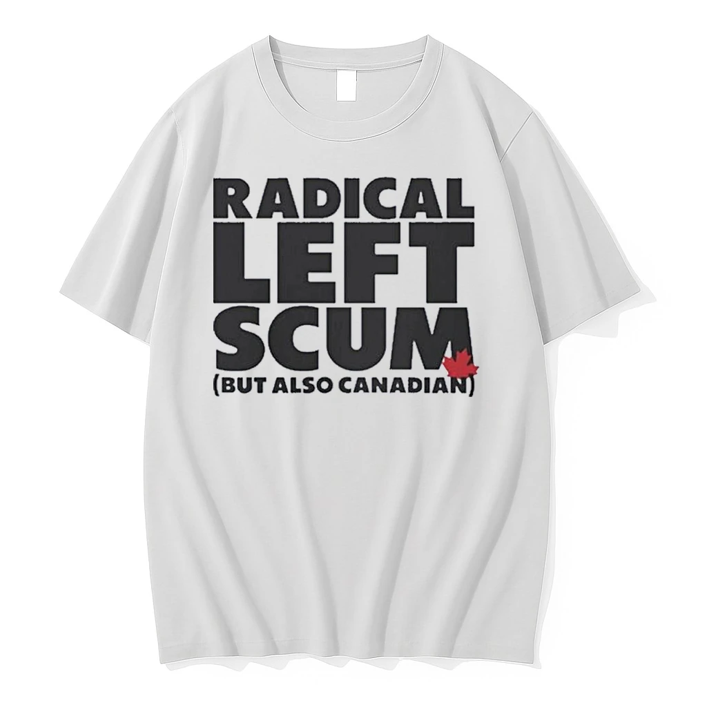 Radical Left Scum But Also Canadian Shirts
