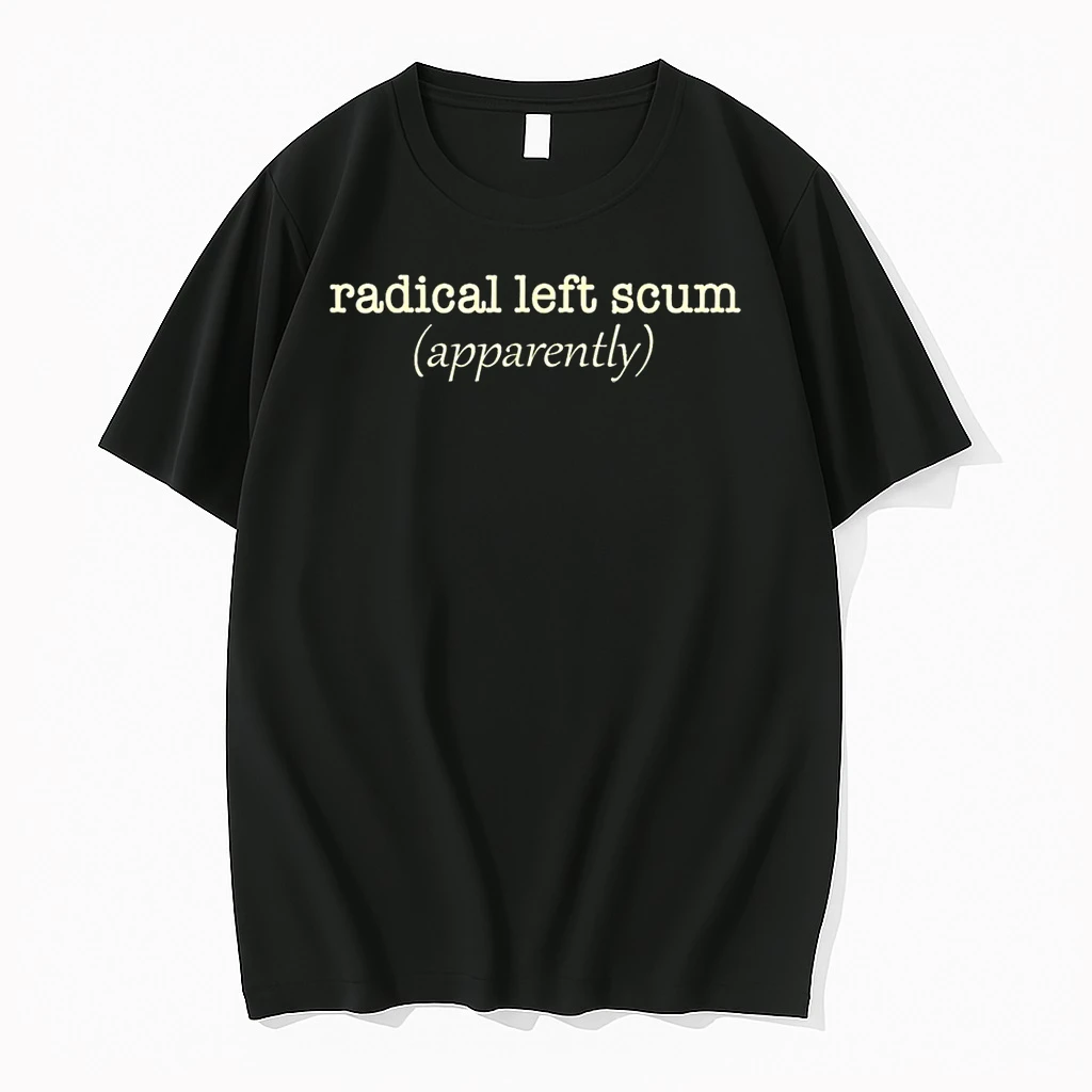 Radical Left Scum Political Sarcastic Quote Shirts