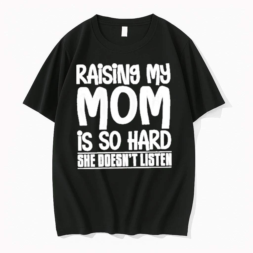 Raising My Mom Is So Hard She Doesnt Listen Shirts