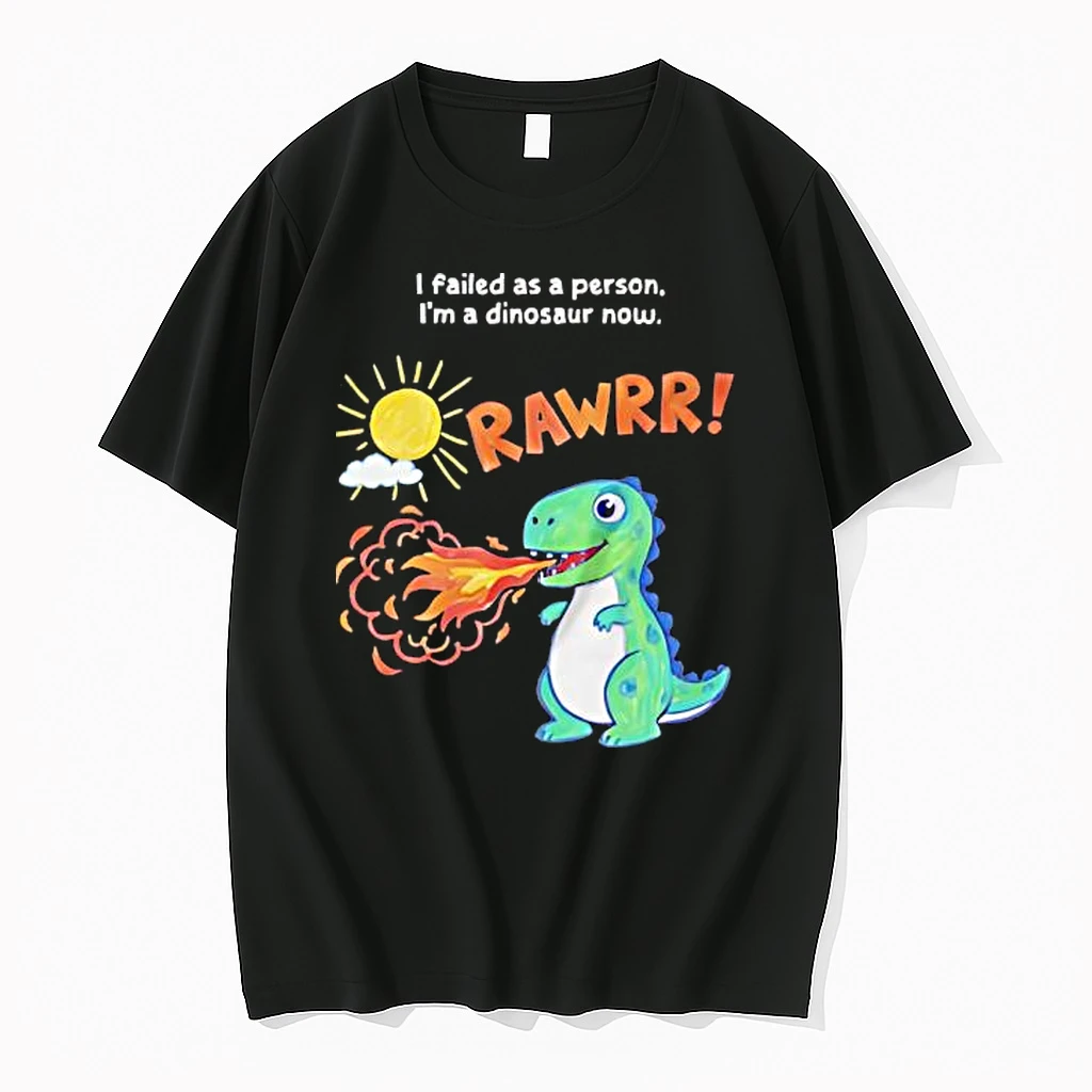 Rawrr I Failed As A Person Im A Dinosaur Now Shirts
