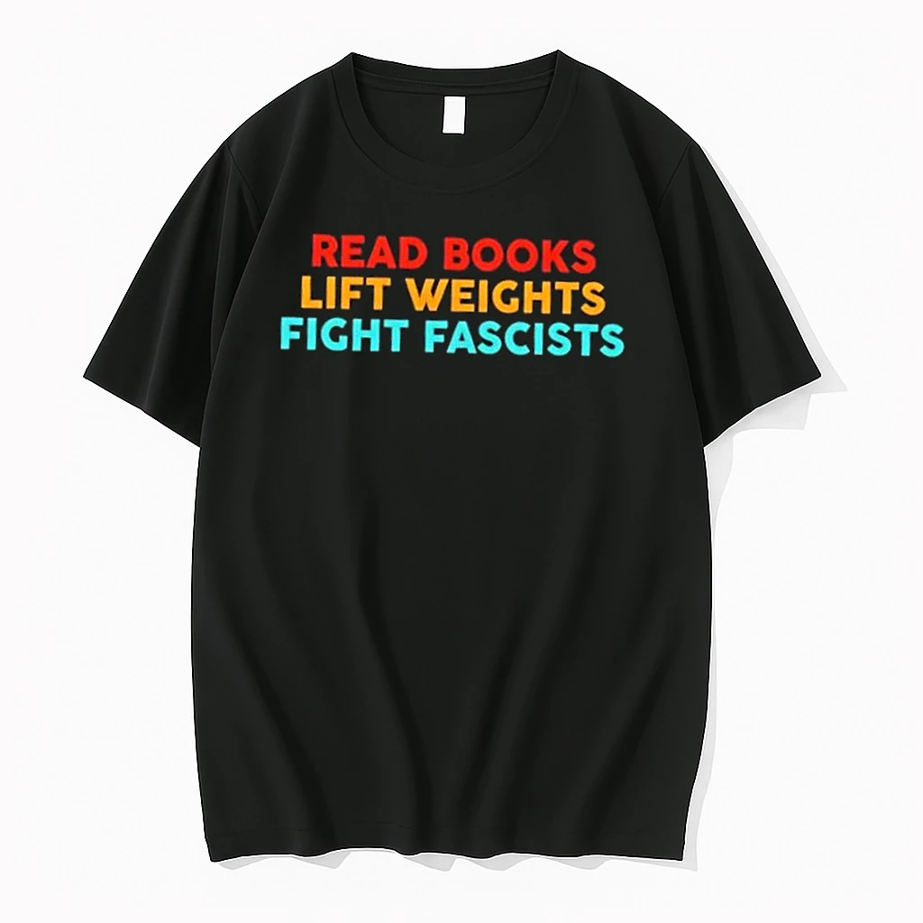 Read Books Lift Weights Fight Fascists Text Shirts