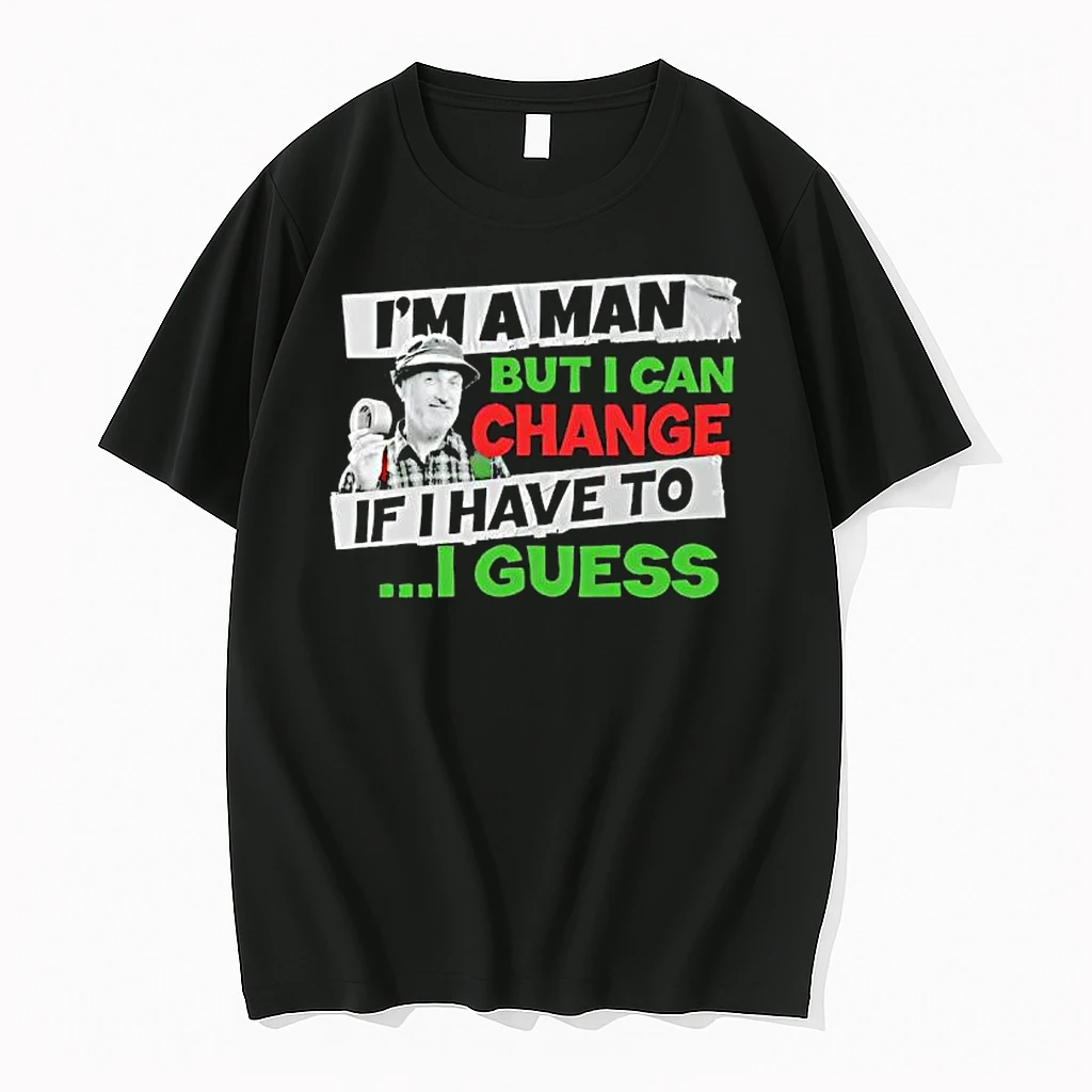 Red Green Said Im A Man But I Can Change If I Have To I Guess Shirts