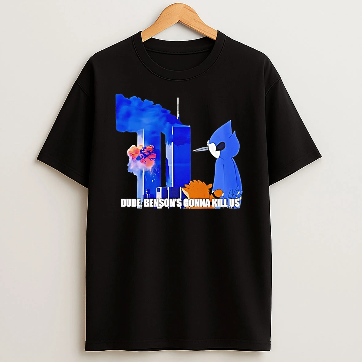 Regular Show 911 Meme Dude Bensons Gonna Kill Us Shirts