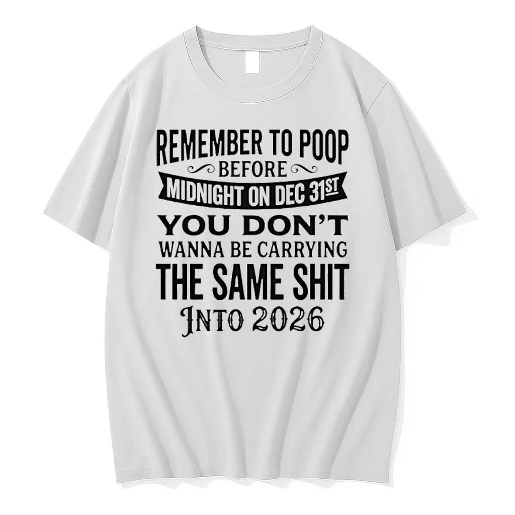Remember To Poop Before Midnight On Dec 31st You Dont Wanna Be Carrying Shirts