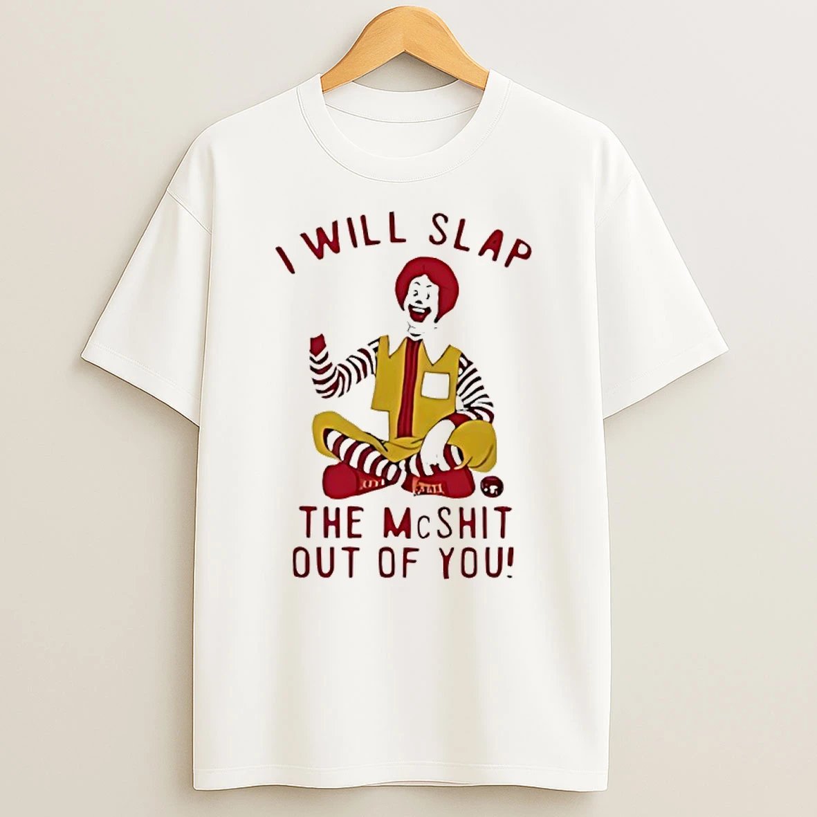 Ronald Mcdonald Clown I Will Slap The Mcshit Out Of You Shirts