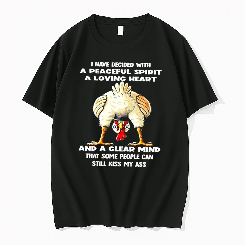 Rooster I Have Decided With A Peaceful Spirit A Loving Heart And A Clear Mind That Some People Can Still Kiss My Ass Shirts