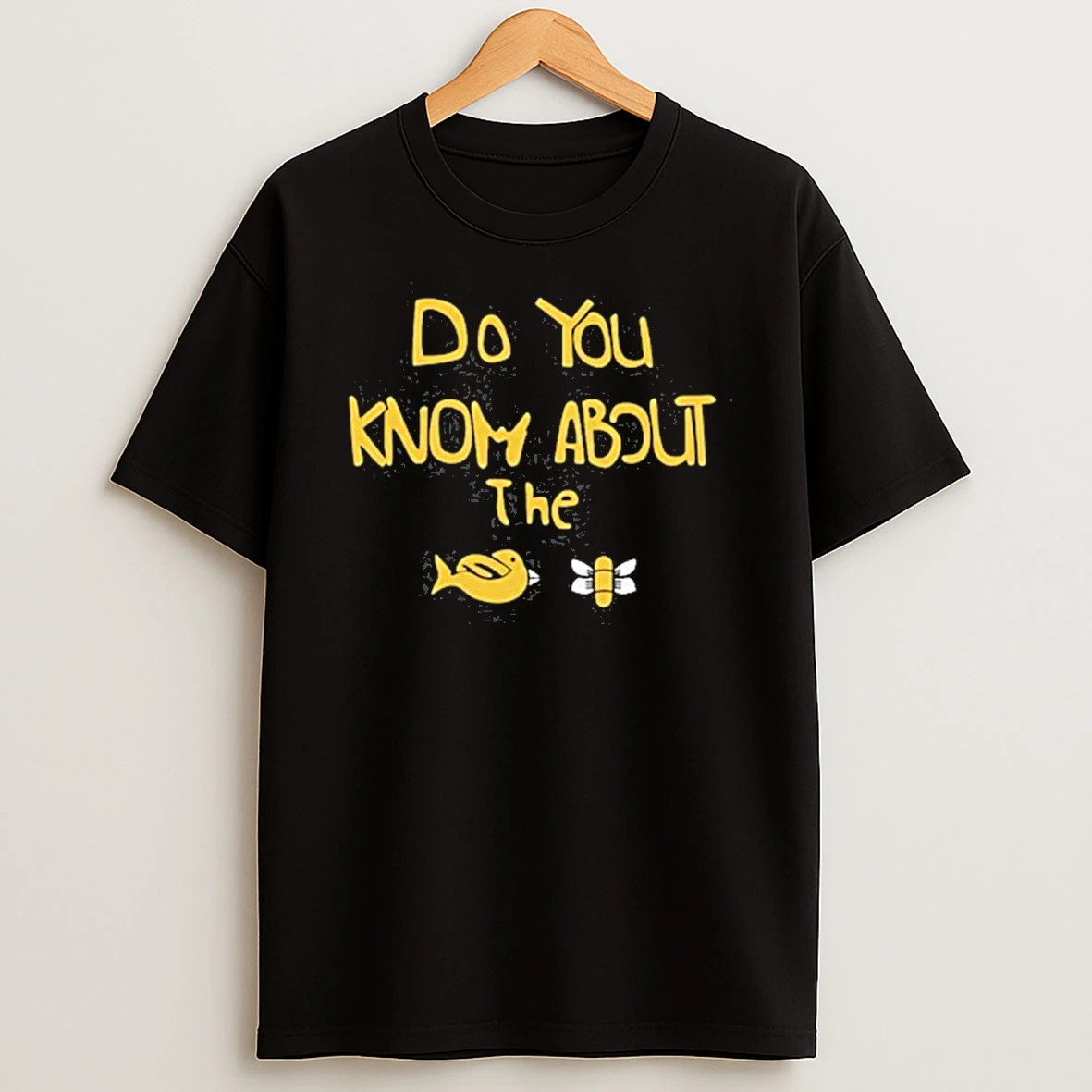 Sam Cowell Do You Know About The Bird Bee Shirts
