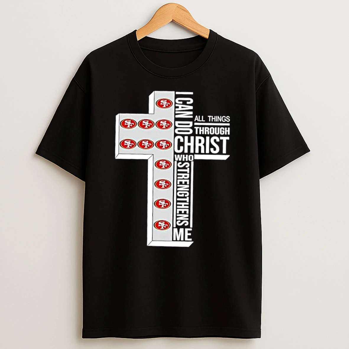 San Francisco 49ers Football X I Can Do All Things Through Christ Who Strengthens Me Shirts