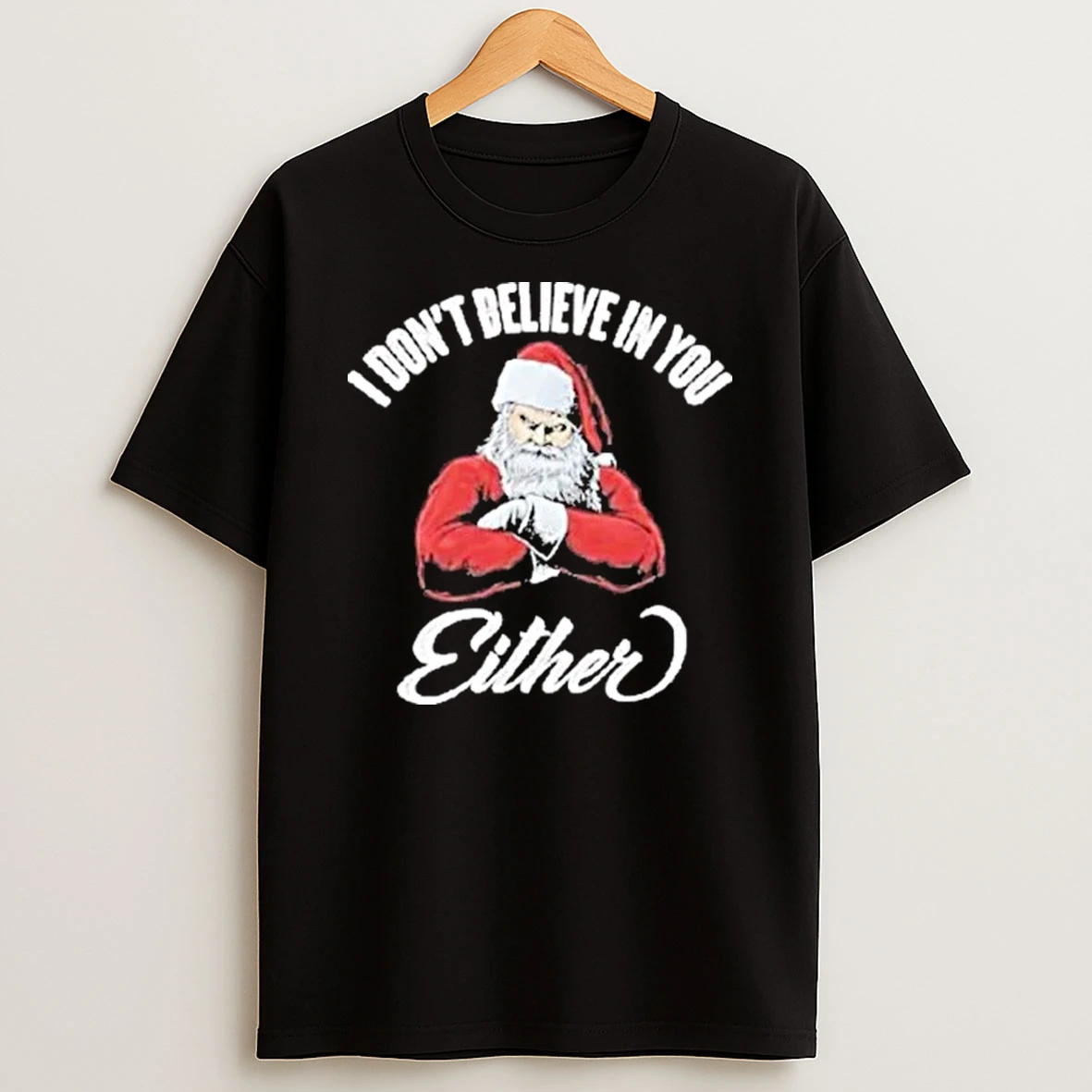 Santa Claus Christmas I Dont Believe In You Either Shirts