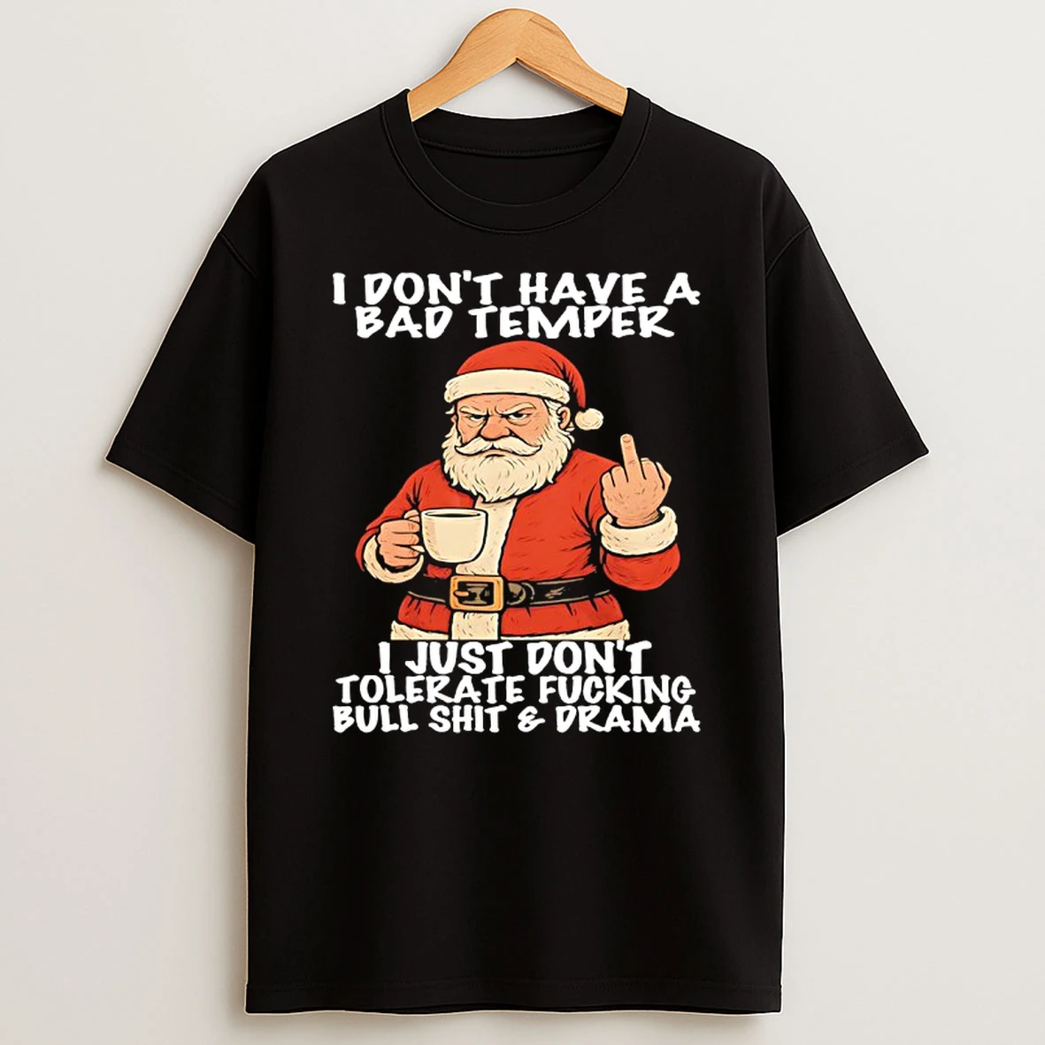 Santa I Dont Have A Bad Temper I Just Dont Tolerate Fucking Bull Shit Drama Shirts