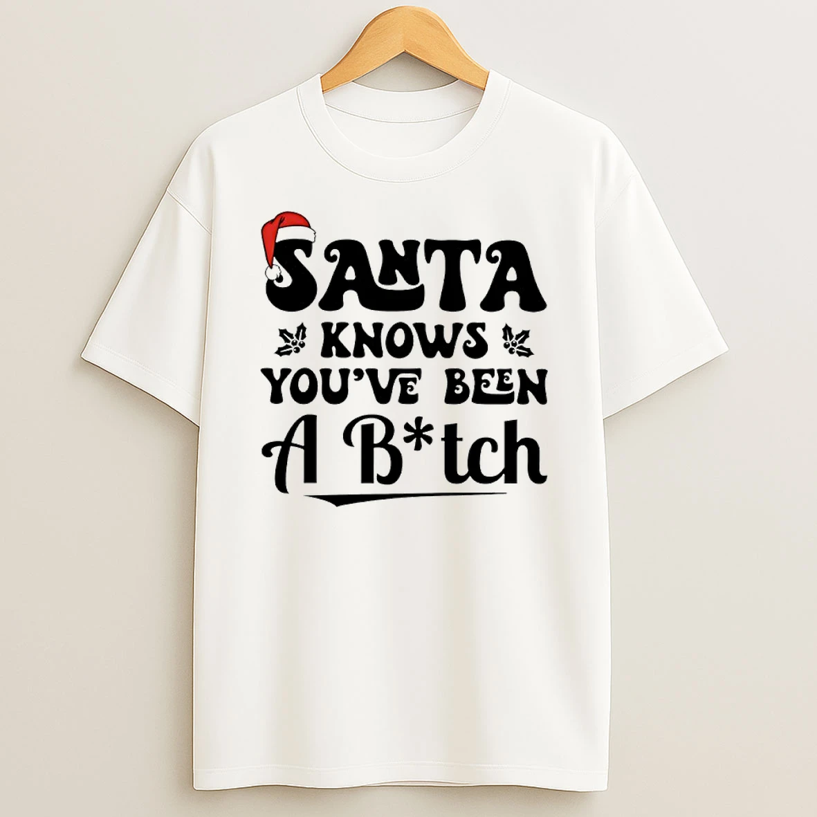 Santa Knows Youve Been A Bitch Shirts