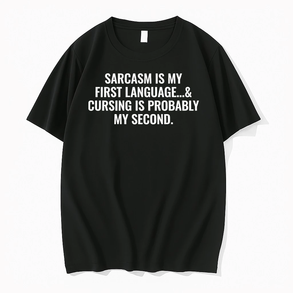 Sarcasm Is My First Language And Cursing Is Probably My Second Shirts
