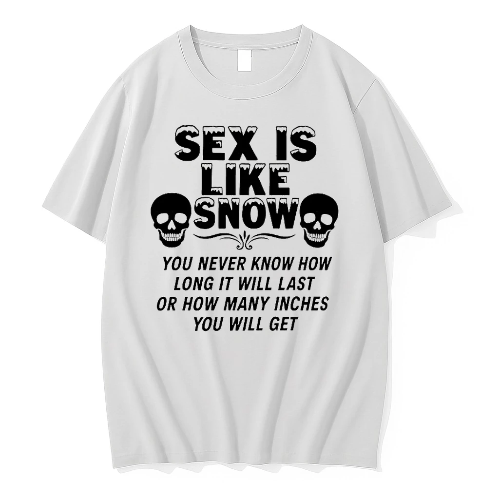 Sex Is Like Snow You Never Know How Long It Will Last Shirts