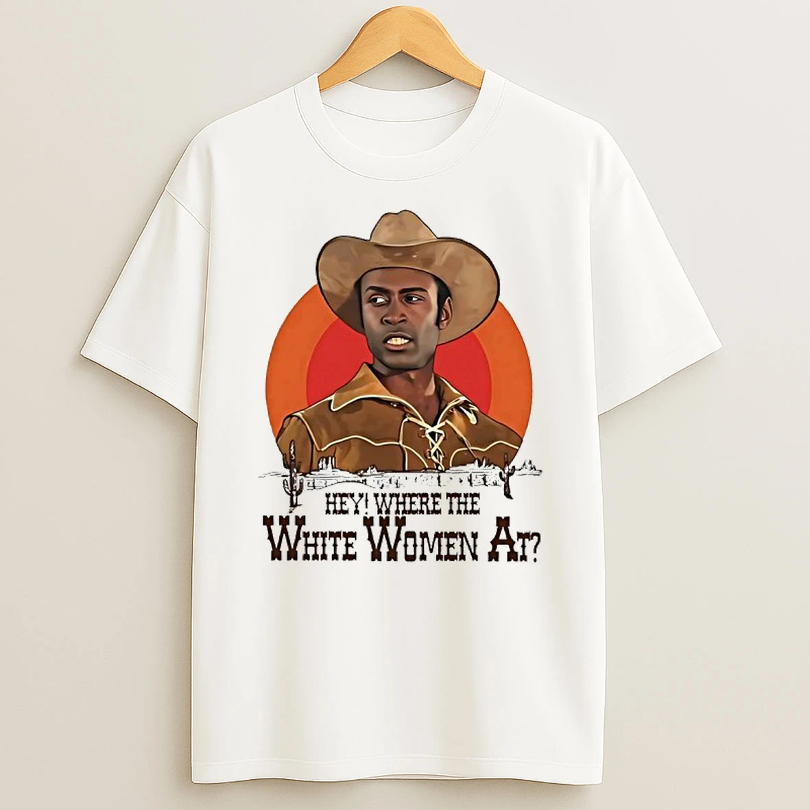 Sheriff Bart Hey Where The White Women At Shirts