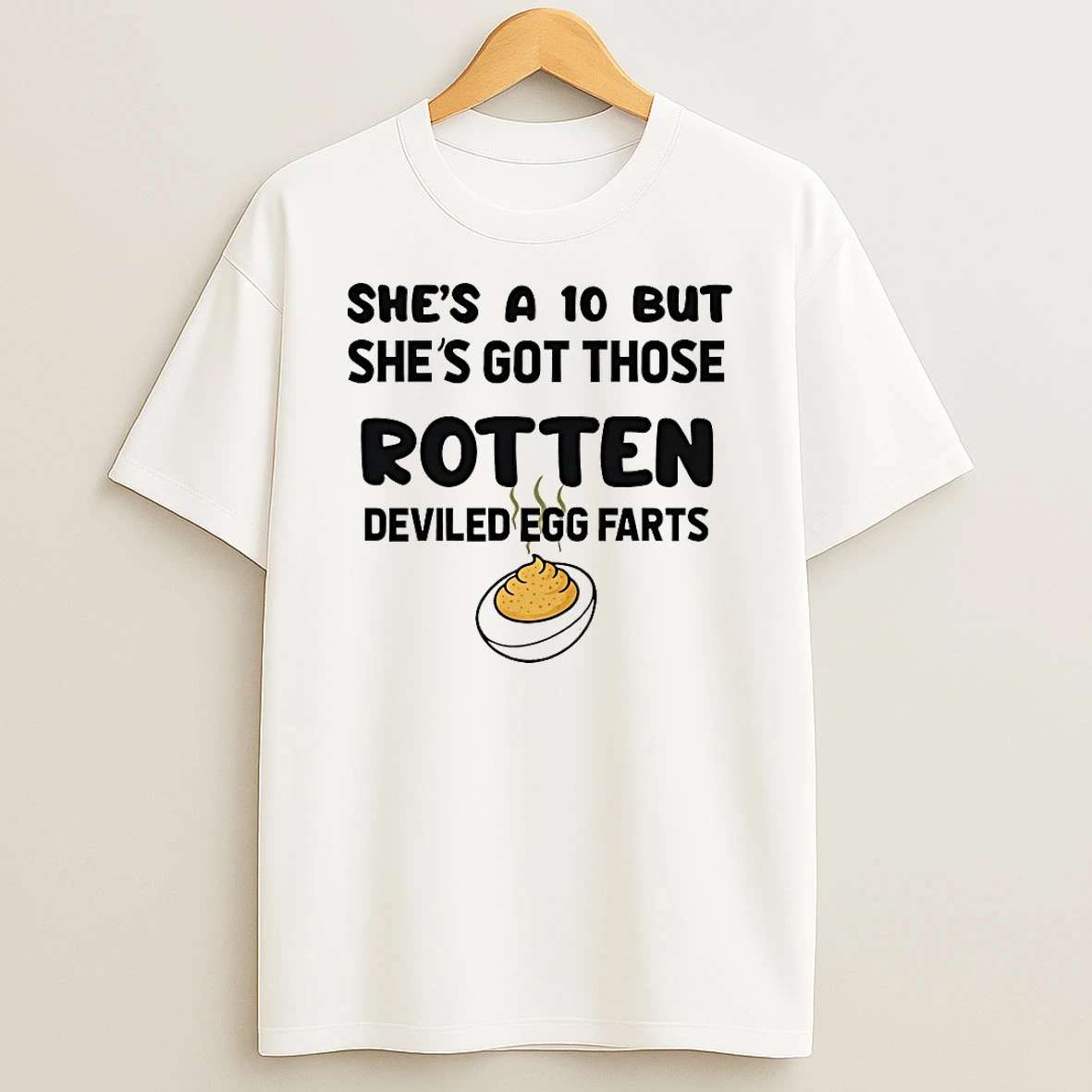 Shes A 10 But Shes Got Those Rotten Deviled Egg Farts Shirts