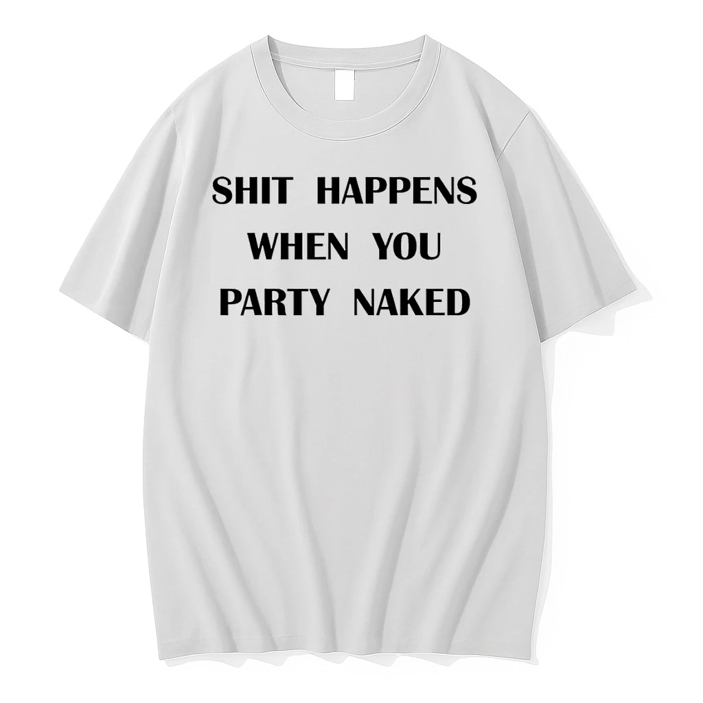 Shit Happens When You Party Naked Shirts