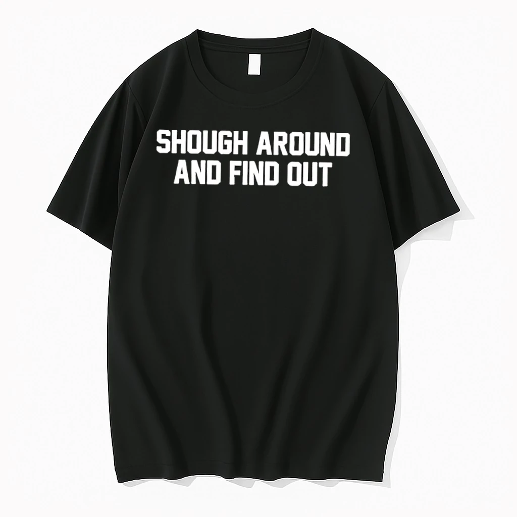 Shough Around And Find Out Text Shirts