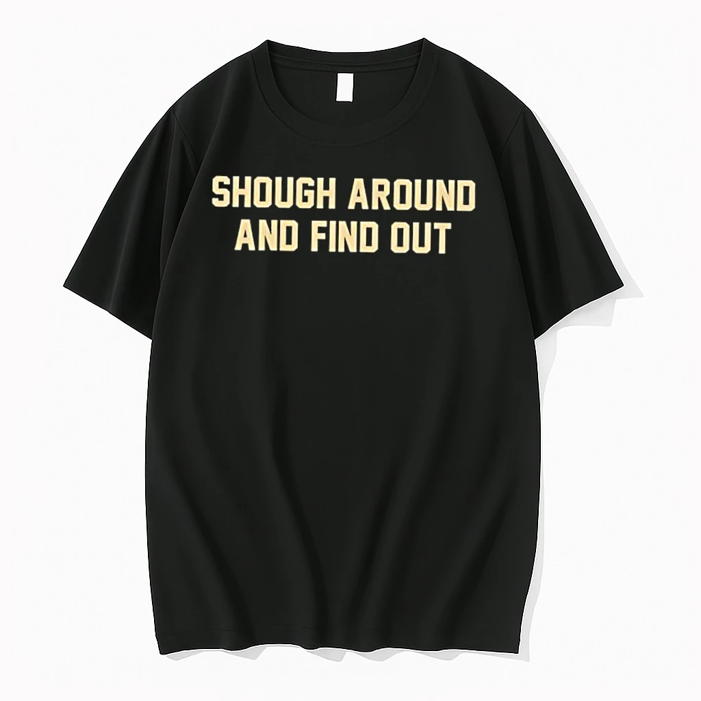 Shough Around And Find Out Text Simple Shirts