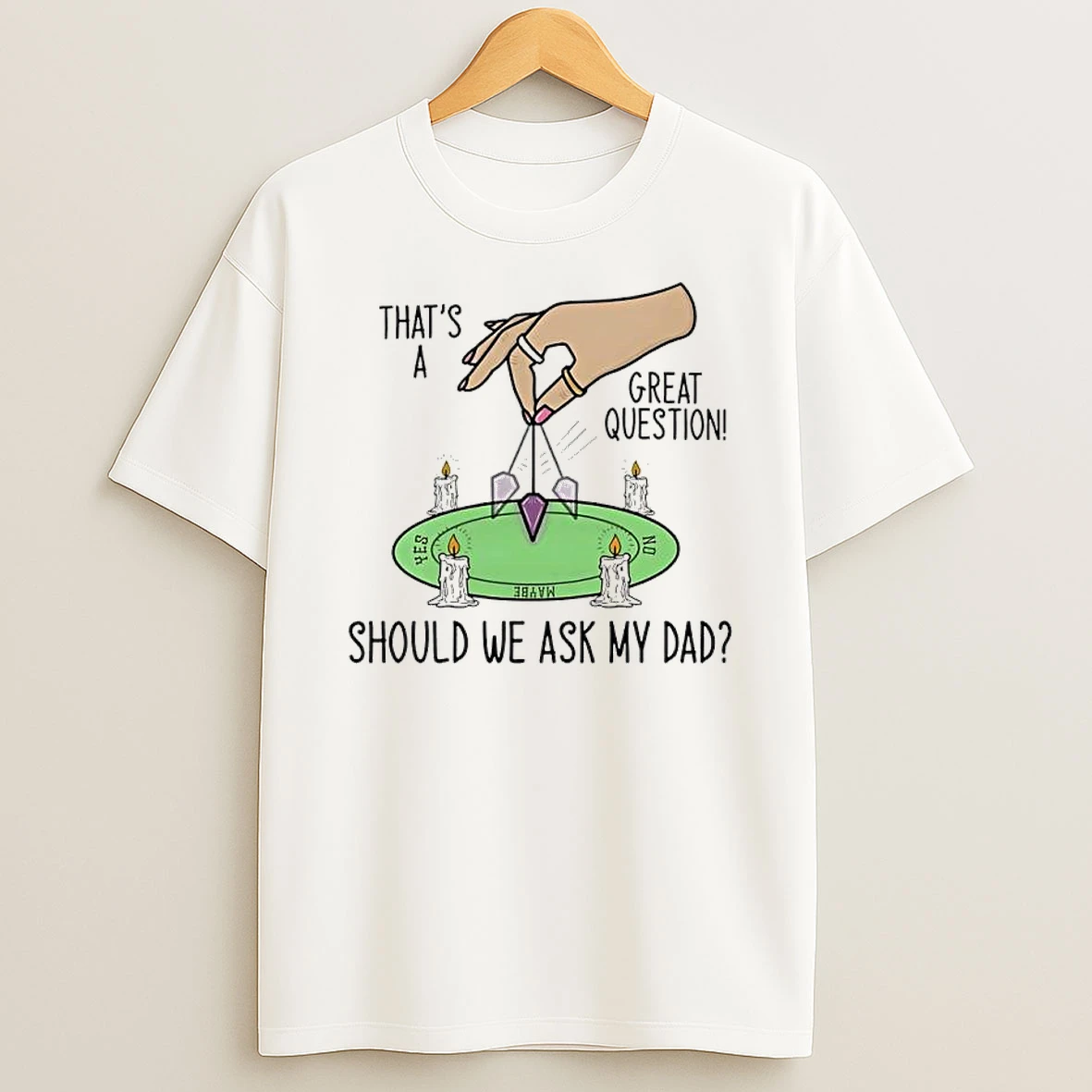 Should We Ask My Dad Thats A Great Question Shirts
