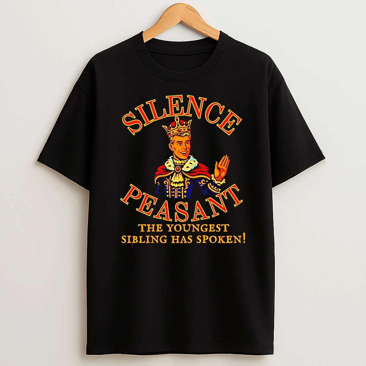 Silence Peasant The Youngest Has Spoken King Shirts