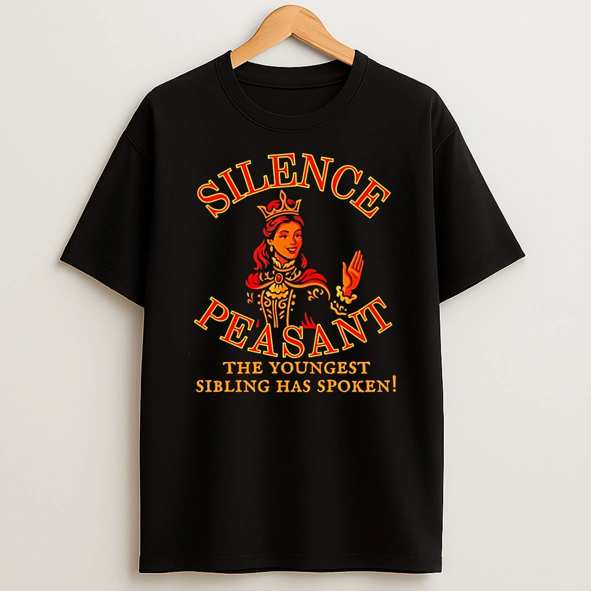 Silence Peasant The Youngest Siling Has Spoken Queen Shirts