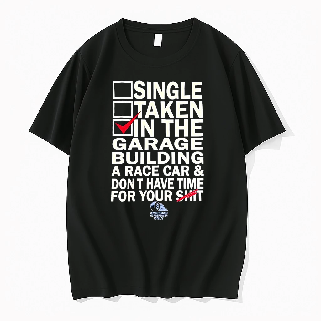Single Taken In The Garage Building A Race Car And Dont Have Time For Your Shit Shirts