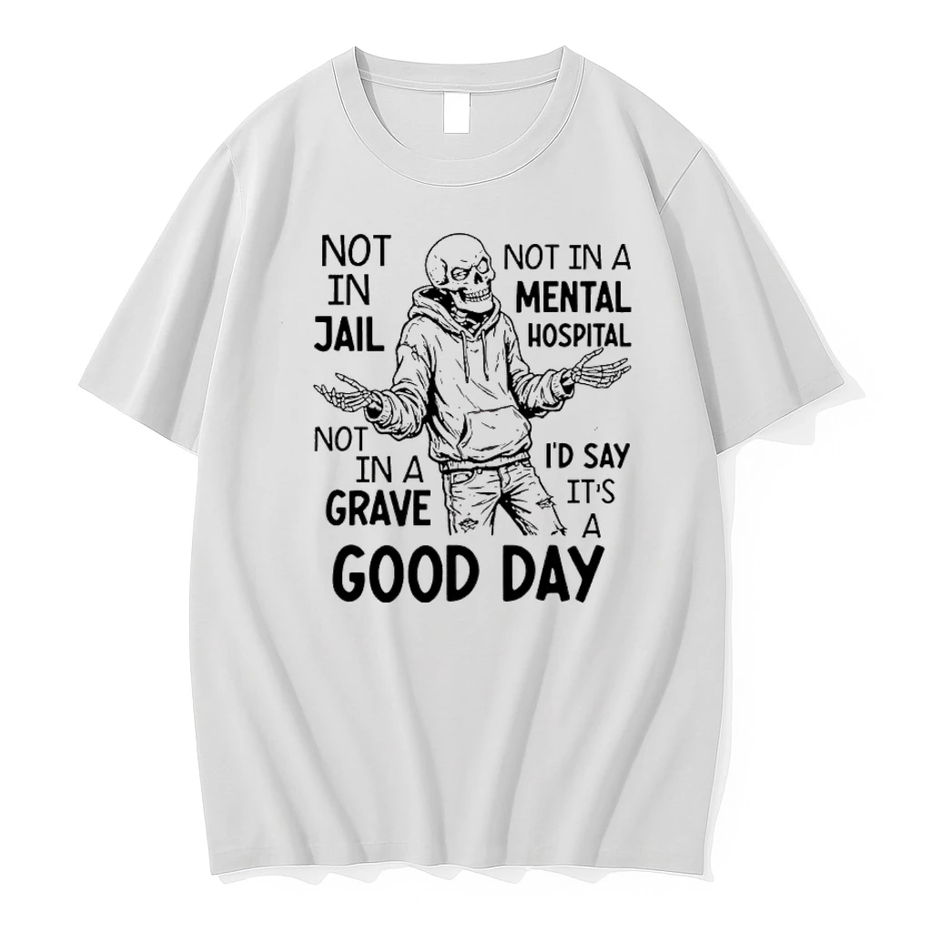 Skeleton Not In Jail Not In A Mental Hospital Not In A Id Say Its A Good Day Shirts