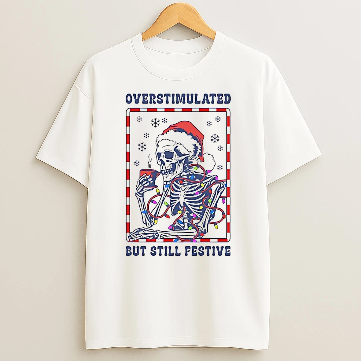 Skeleton Overstimulated But Still Festive Christmas Shirts