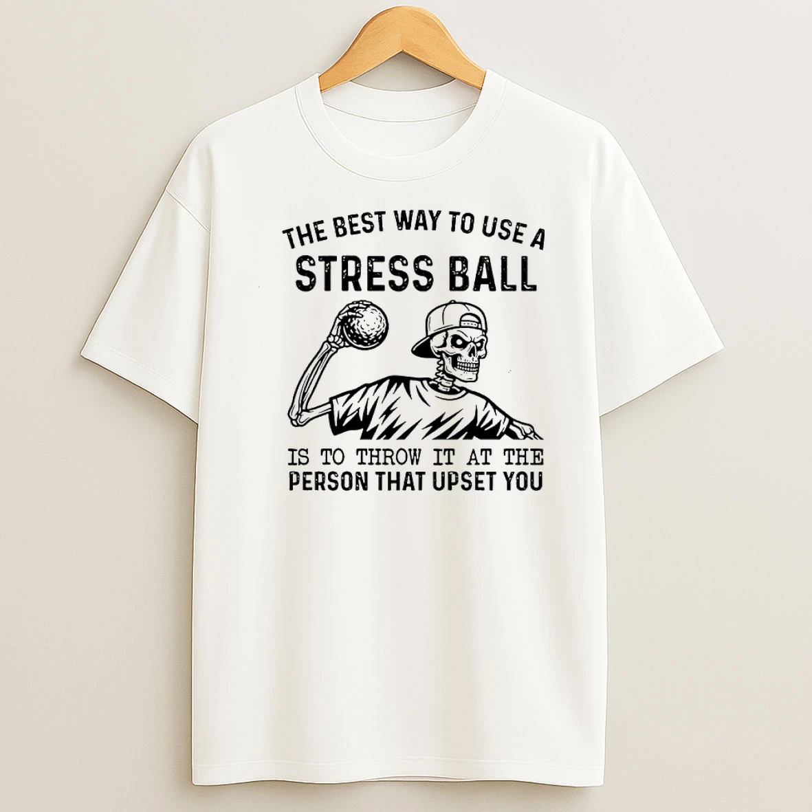 Skeleton The Best Way To Use A Stress Ball Is To Throw It At The Person That Upset You Shirts