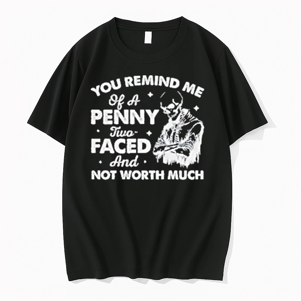 Skeleton You Remind Me Of A Penny Two Faced And Not Worth Much Shirts