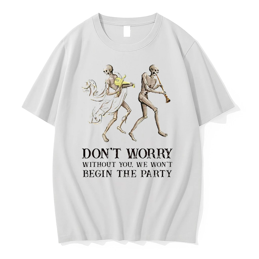 Skeleton Dont Worry Without You We Wont Begin The Party Shirtskeleton Dont Worry Without You We Wont Begin The Party Shirts