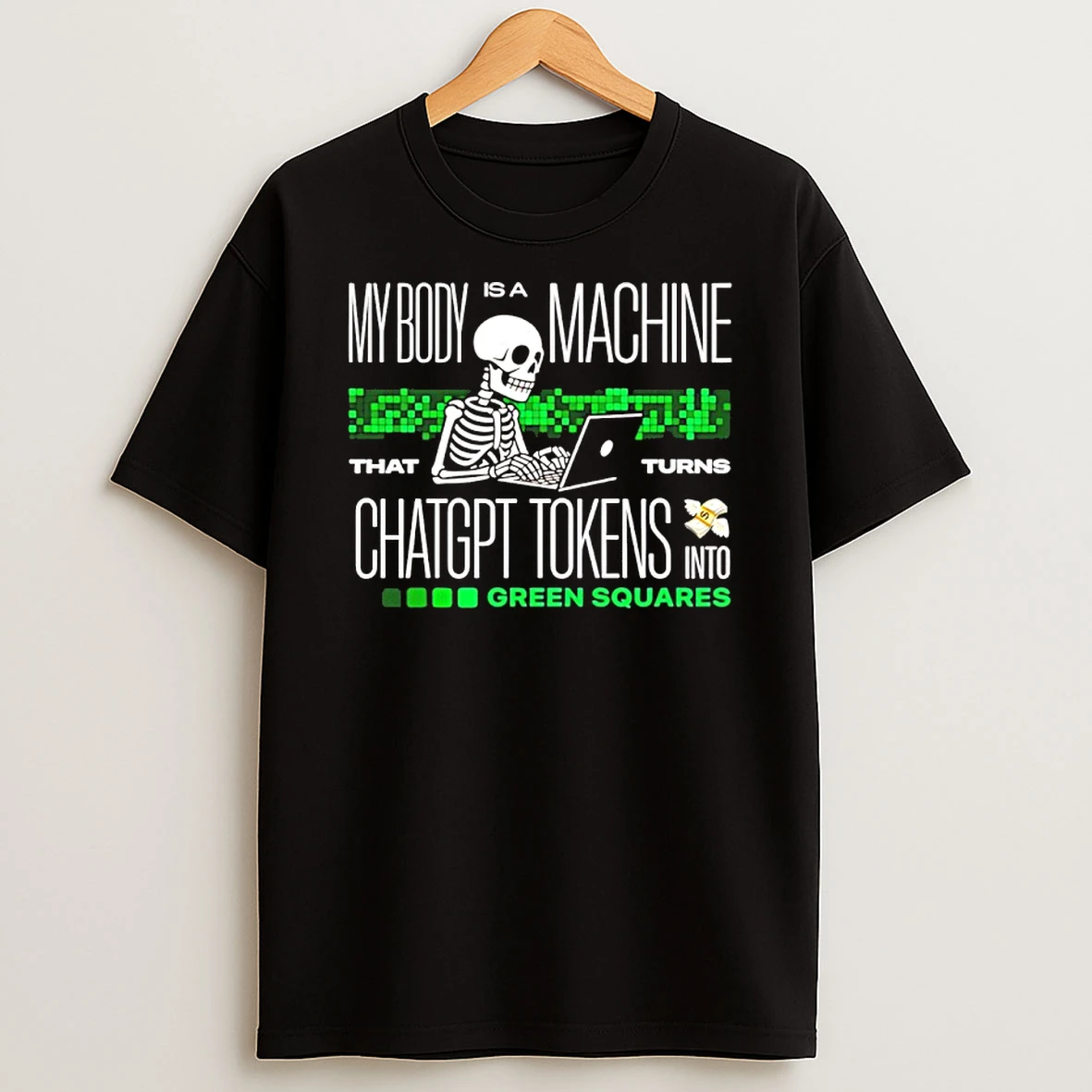 Skeleton My Body Is A Machine That Turns Chatgpt Tokens Into Green Squares Shirts