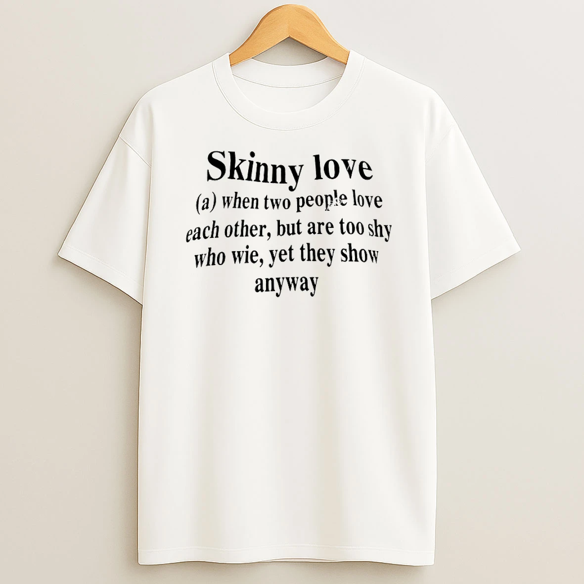 Skinny Love When Two People Love Each Other Shirts