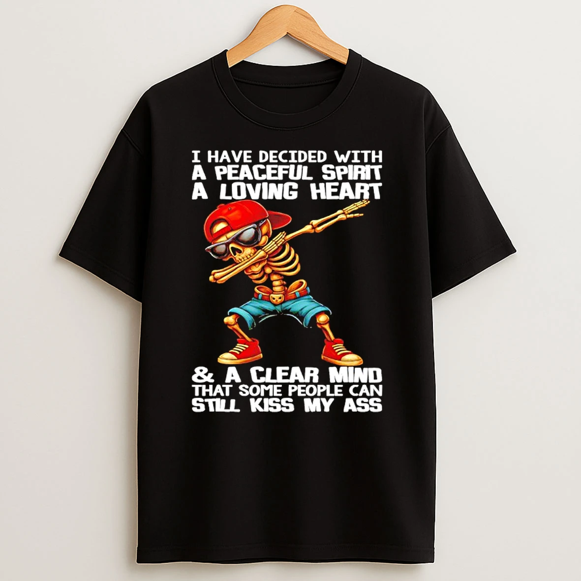 Skull I Have Decided With A Peaceful Spirit A Loving Heart Shirts