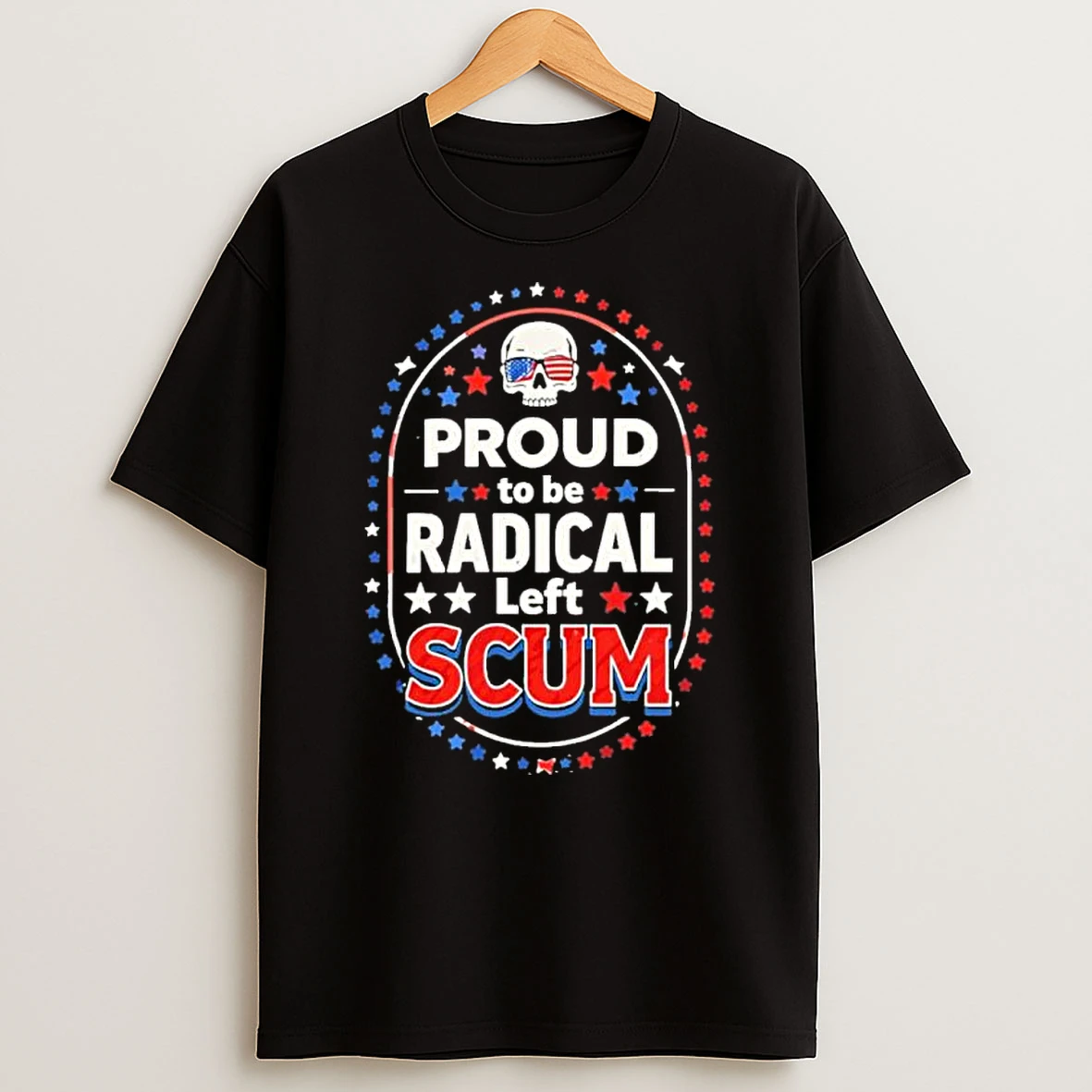 Skull Proud To Be Radical Left Scum Shirts