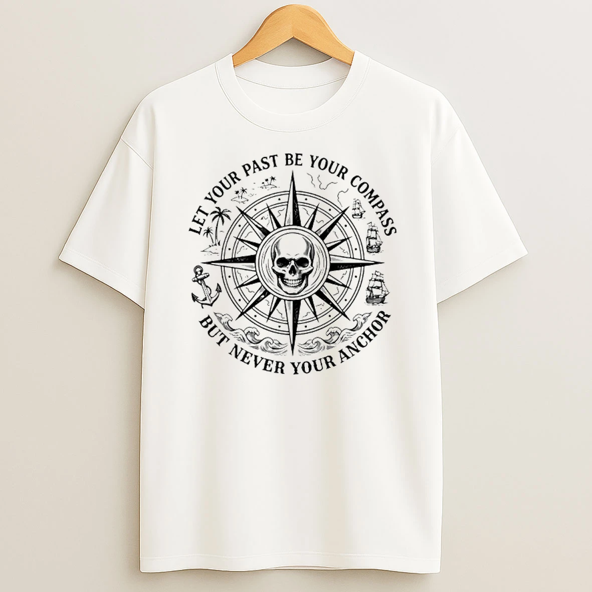 Skull Center Let Your Past Be Your Compass But Never Your Anchor Shirts